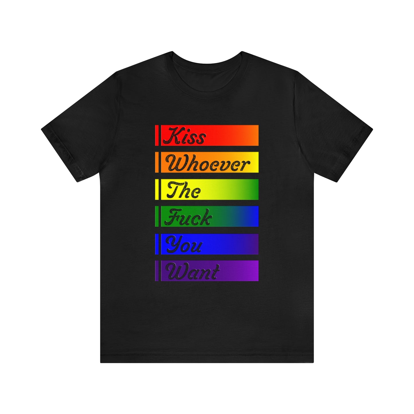 “Kiss Whoever The F You Want” Unisex T-Shirt