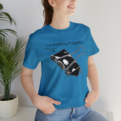 “I’m Holding It Together” Unisex T-Shirt