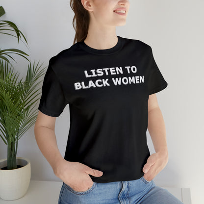 “Listen to Black Women” Unisex T-Shirt