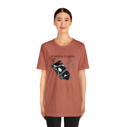 “I’m Holding It Together” Unisex T-Shirt