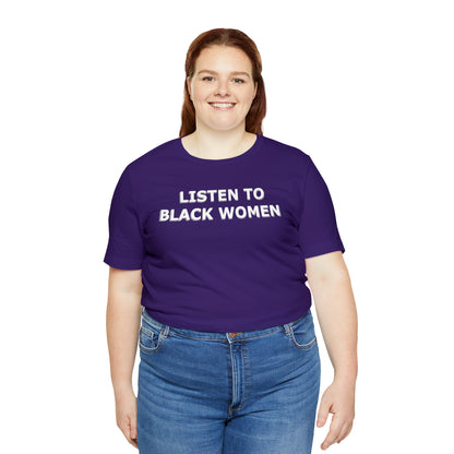 “Listen to Black Women” Unisex T-Shirt