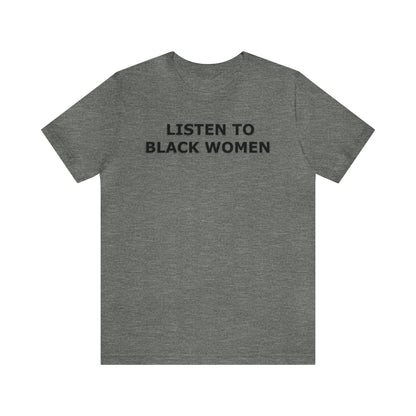 “Listen to Black Women” Unisex T-Shirt