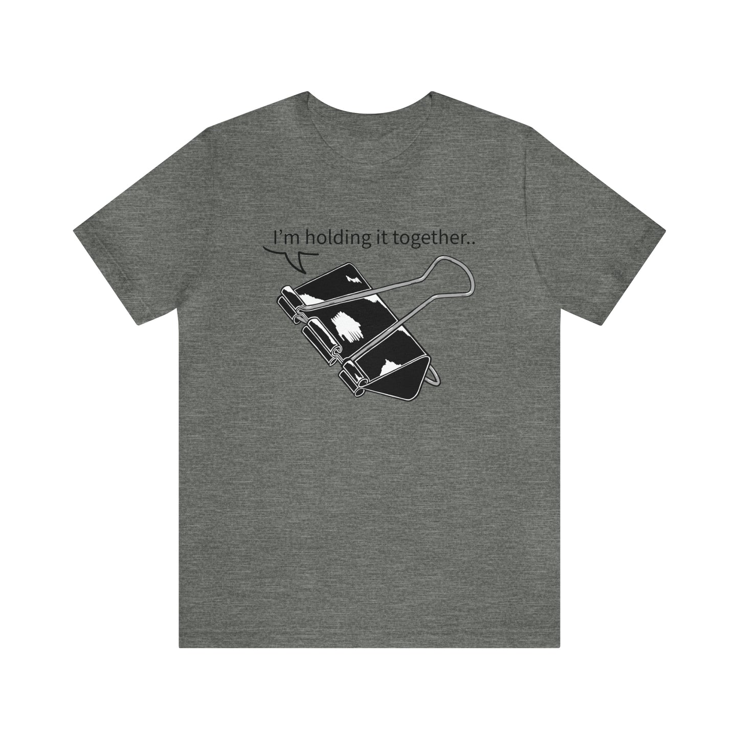 “I’m Holding It Together” Unisex T-Shirt