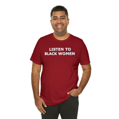 “Listen to Black Women” Unisex T-Shirt