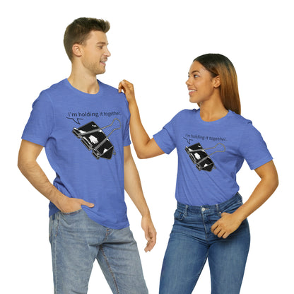 “I’m Holding It Together” Unisex T-Shirt