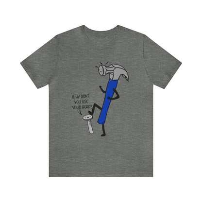 A humorous cartoon illustration depicting a hammer and nail. The nail is holding a thought bubble with the text "Why don't you use your head?" This image combines wit and creativity.