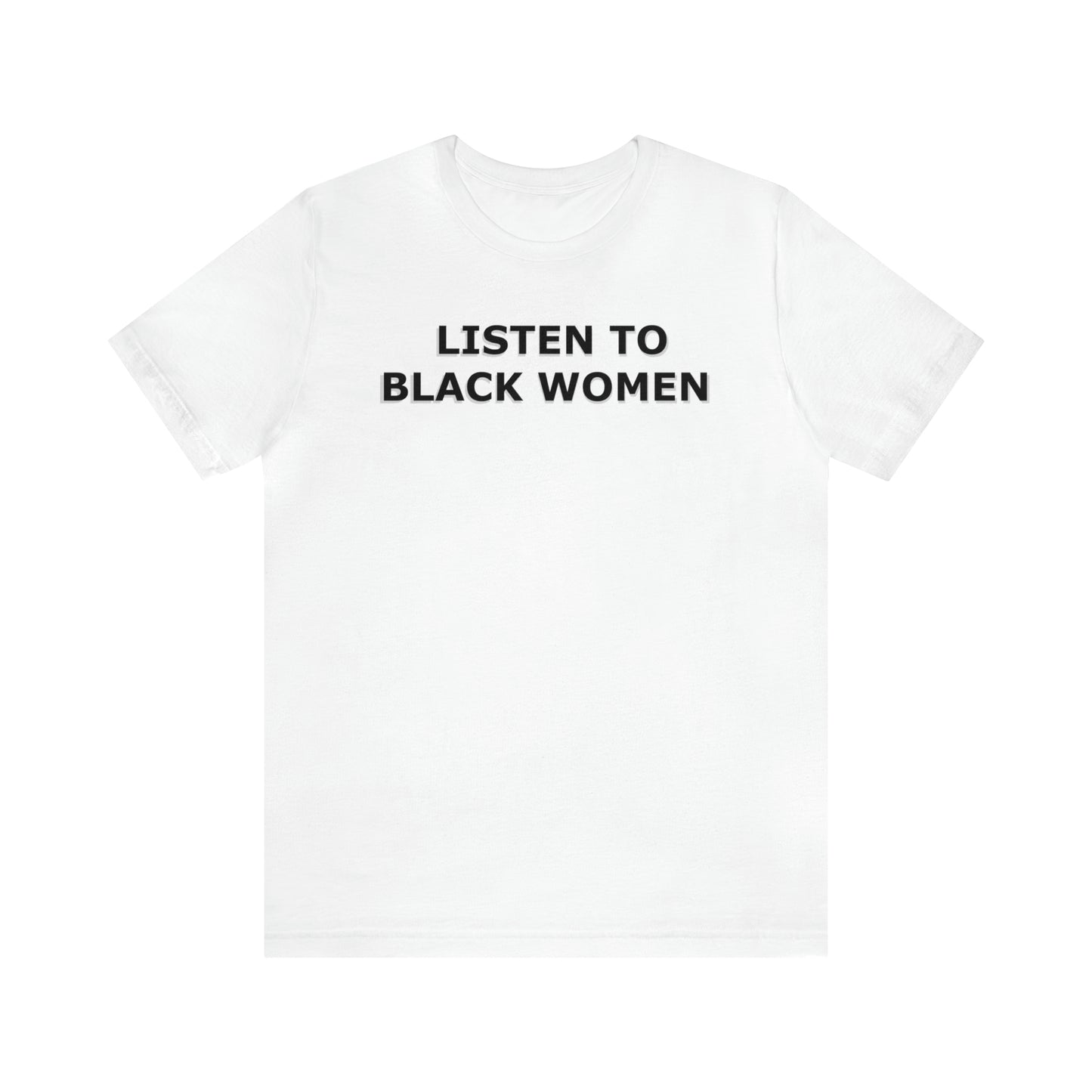 “Listen to Black Women” Unisex T-Shirt