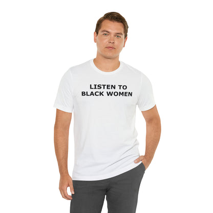 “Listen to Black Women” Unisex T-Shirt