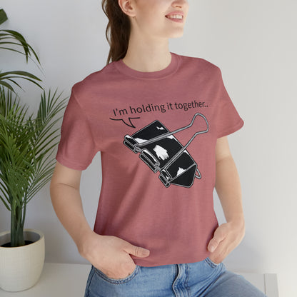 “I’m Holding It Together” Unisex T-Shirt