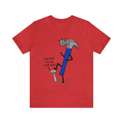 A humorous cartoon illustration depicting a hammer and nail. The nail is holding a thought bubble with the text "Why don't you use your head?" This image combines wit and creativity.